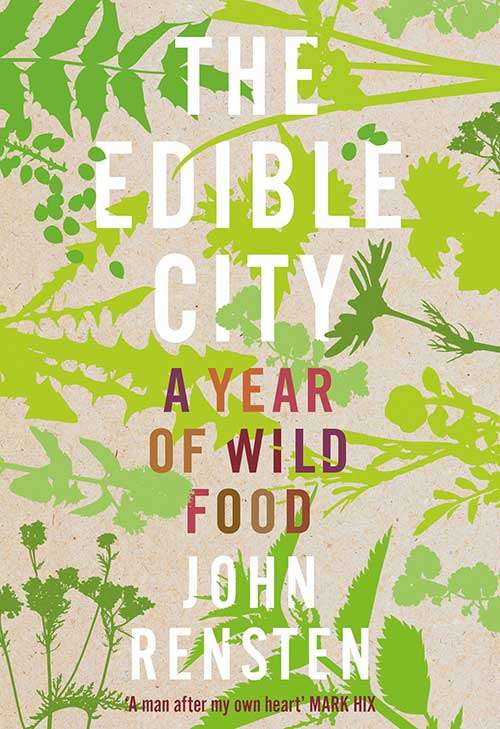 Book cover of 'The Edible City - A Year of Wild Food' by John Rensten, founder of Forage London & Beyond.